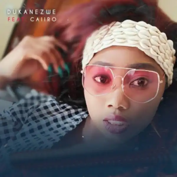 Dukanezwe - Sweet Of You Ft. Caiiro